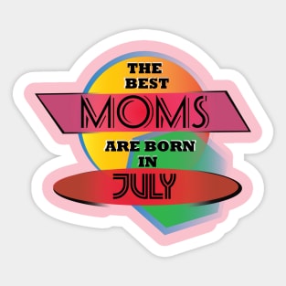 Best Moms are born in July T-Shirt Gift Idea Sticker